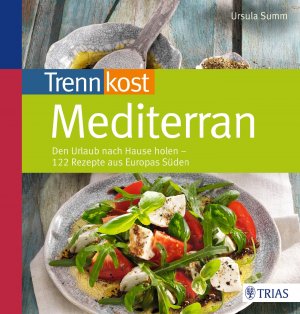 ISBN 9783830468769: Trennkost mediterran : den Urlaub nach Hause holen - 122 Rezepte aus Europas Süden.