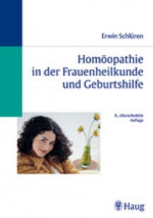 Erwin Schlren (Autor) - Homopathie in der Frauenheilkunde und Geburtshilfe