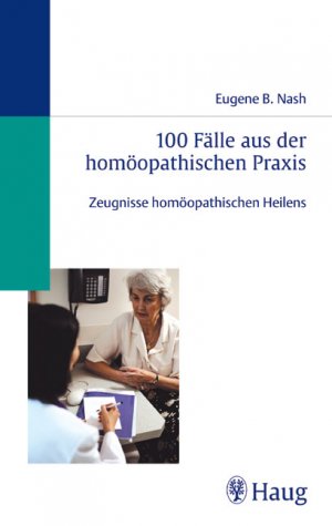 ISBN 9783830471189: 100 Fälle aus der homöopathischen Praxis - Zeugnisse homöopathischen Heilens