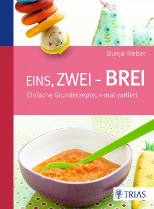 ISBN 9783830480983: Eins, zwei - Brei! - Einfache Grundrezepte, x-mal variiert