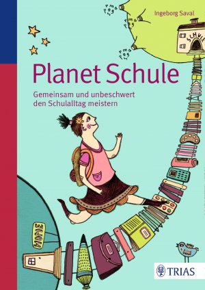 ISBN 9783830481911: Planet Schule - Gemeinsam und unbeschwert den Schulalltag meistern