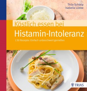 ISBN 9783830482048: Köstlich essen bei Histamin-Intoleranz - 130 Rezepte: Einfach unbeschwert genießen