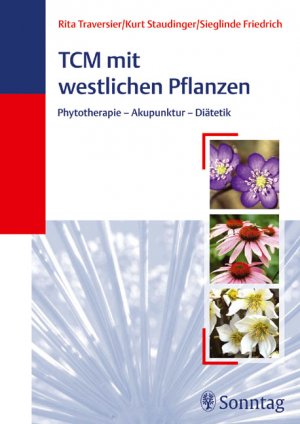 Rita Traversier (Autor), Kurt Staudinger (Autor), Sieglinde Friedrich (Autor) - TCM mit westlichen Pflanzen: Phytotherapie - Akupunktur - Ditetik