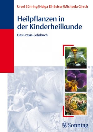 Ursel Bhring (Autor),? Helga Ell-Beiser (Autor),? Michaela Girsch (Autor) - Heilpflanzen in der Kinderheilkunde: Das Praxis-Lehrbuch