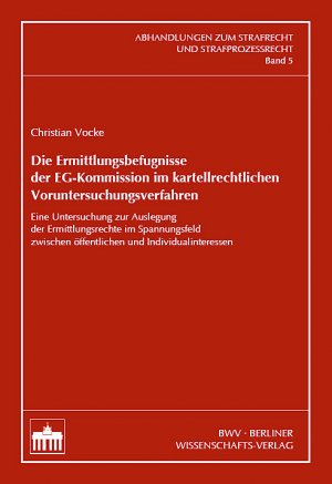 ISBN 9783830512288: Die Ermittlungsbefugnisse der EG-Kommission im kartellrechtlichen Voruntersuchungsverfahren - Eine Untersuchung zur Auslegung der Ermittlungsrechte im Spannungsfeld zwischen öffentlichen und Individualinteressen