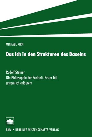 ISBN 9783830534204: Das Ich in den Strukturen des Daseins - Rudolf Steiner: Die Philosophie der Freiheit, Erster Teil systemisch erläutert