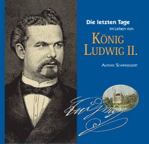 ISBN 9783830672005: Die letzten Tage im Leben von König Ludwig II.