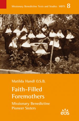 ISBN 9783830675693: Faith-Filled Foremothers - Missionary Benedictine Pioneer Sisters