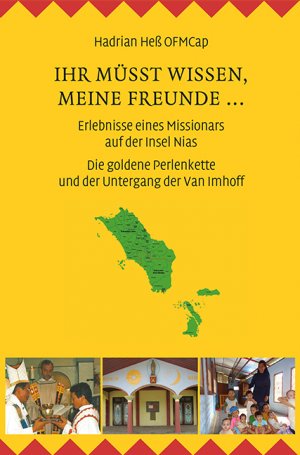 ISBN 9783830676690: Ihr müsst wissen, meine Freunde ... Erlebnisse eines Missionars auf der Insel Nias – Die goldene Perlenkette und der Untergang der Van Imhoff