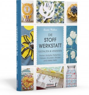 ISBN 9783830709077: Die Stoff-Werkstatt - Gestalten & verzieren: Perlen, Knöpfe, Pailletten, Färben, Drucken, Sticken und vieles mehr