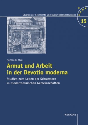 ISBN 9783830915461: Armut und Arbeit in der Devotio Moderna - Studien zum Leben der Schwestern in niederrheinischen Gemeinschaften