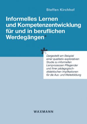 Steffen Kirchhof - Informelles Lernen und Kompetenzentwicklung fr und in beruflichen Werdegngen: Dargestellt am Beispiel einer qualitativ-explorativen Studie zu informellen Lernprozessen Pflegender und ihrer pdagogisch-didaktischen Implikationen fr die Aus- und Weiterbildung  Internationale Hochschulschriften ; 489 Sozialwissenschaften Pdagogik Erwachsenenbildung Pdagoge Erwachsenenbildung Pdagogen Erwachsenenbildung Informelles Lernen Lernprozess Lernprozess Pflegeberufe Steffen Kirchhof Selbstverbesserung Persnliche Entwicklung Achtsamkeit Meditation Selbstbewusstsein Erfolg Zielsetzung Motivation Inspiration Positive Psychologie Gesundheit und Wohlbefinden Glck Widerstandsfhigkeit Produktivitt Fhrung Kreativitt Spiritualitt Ermchtigung Lebensberatung Selbsthilfe
