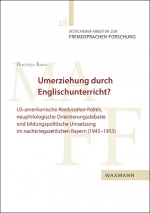 ISBN 9783830929567: Umerziehung durch Englischunterricht? – US-amerikanische Reeducation-Politik, neuphilologische Orientierungsdebatte und bildungspolitische Umsetzung im nachkriegszeitlichen Bayern (1945–1955)