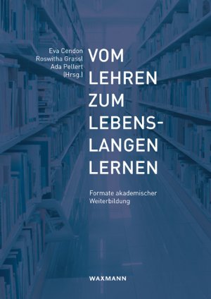 neues Buch – Eva Cendon – Vom Lehren zum lebenslangen Lernen / Formate akademischer Weiterbildung / Eva Cendon (u. a.) / Taschenbuch / Paperback / 240 S. / Deutsch / 2015 / Waxmann Verlag / EAN 9783830929710