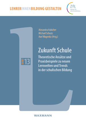 ISBN 9783830944508: Zukunft Schule - Theoretische Ansätze und Praxisbeispiele zu neuen Lernwelten und Trends in der schulischen Bildung