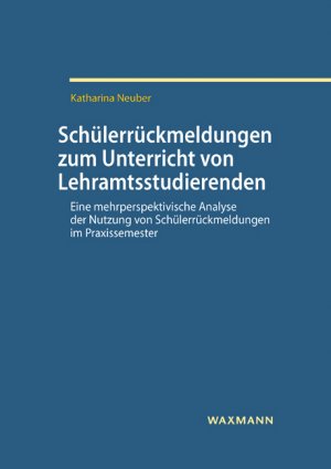 ISBN 9783830944645: Schülerrückmeldungen zum Unterricht von Lehramtsstudierenden - Eine mehrperspektivische Analyse der Nutzung von Schülerrückmeldungen im Praxissemester