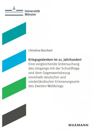 ISBN 9783830949329: Kriegsgedenken im 21. Jahrhundert – Eine vergleichende Untersuchung des Umgangs mit der Schuldfrage und dem Gegenwartsbezug innerhalb deutscher und niederländischer Erinnerungsorte des Zweiten Weltkriegs