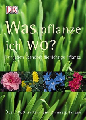 ISBN 9783831006588: Was pflanze ich wo? - Für jeden Standort die richtige Pflanze. Über 1800 Garten- und Zimmerpflanzen