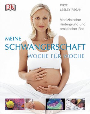 gebrauchtes Buch – Regan, Lesley (Mitwirkender) – Meine Schwangerschaft Woche für Woche : medizinischer Hintergrund und praktischer Rat.