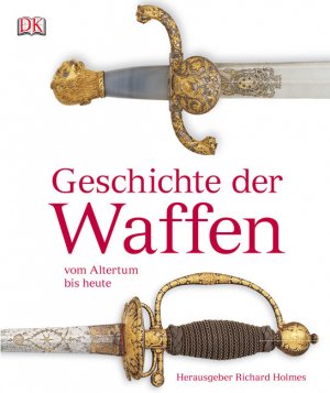 ISBN 9783831010868: Geschichte der Waffen vom Altertum bis heute [Gebundene Ausgabe] Waffen Waffenkunde Sammlung Royal Armouries Museum Kollektionen Kriegsgerät assyrischer Bogen Maschinengewehr US Navy Kriegswaffen Zere