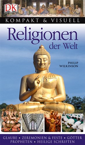 ISBN 9783831014743: Kompakt & Visuell: Religionen der Welt: Glaube, Zeremonien & Feste, Götter, Propheten, Heilige Schriften