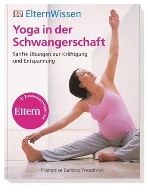 ISBN 9783831027569: Eltern-Wissen. Yoga in der Schwangerschaft - Sanfte Übungen zur Kräftigung und Entspannung