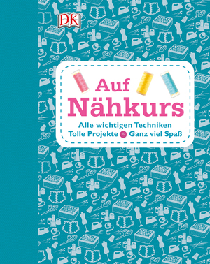 ISBN 9783831031658: Auf Nähkurs - Alle wichtigenTechniken - Tolle Projekte - Ganz viel Spaß