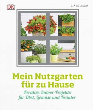 gebrauchtes Buch – Zia Allaway – Mein Nutzgarten für zu Hause: Kreative Indoor-Projekte für Obst, Gemüse und Kräuter