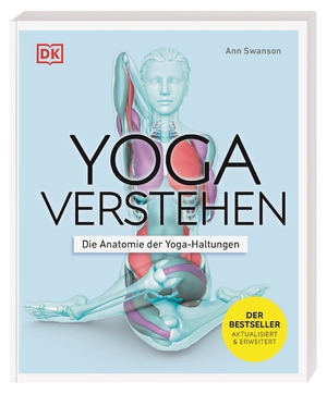 neues Buch – Ann Swanson – Yoga verstehen - Die Anatomie der Yoga-Haltungen | Einzigartige Grafiken zu über 30 Yoga-Übungen verdeutlichen die Wirkung auf Körper und Geist | Ann Swanson | Taschenbuch | 240 S. | Deutsch | 2025