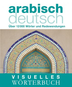 ISBN 9783831090815: Visuelles Wörterbuch Arabisch-Deutsch - Über 12.000 Wörter und Redewendungen