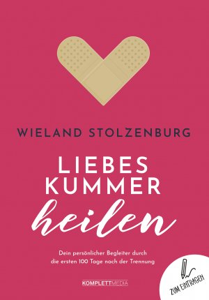 ISBN 9783831205608: Liebeskummer heilen - Dein persönlicher Begleiter durch die ersten 100 Tage nach der Trennung