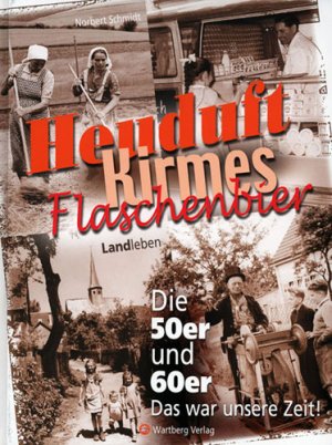 ISBN 9783831316090: HEUDUFT, KIRMES, FLASCHENBIER. Landleben - Die 50er und 60er - Das war unsere Zeit