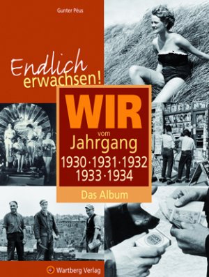 ISBN 9783831316502: Endlich erwachsen! Wir vom Jahrgang 1930, 1931, 1932, 1933, 1934 - Das Album