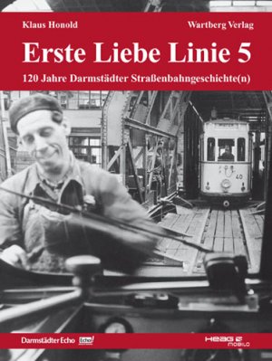 ISBN 9783831316663: Erste Liebe Linie 5 - 120 Jahre Darmstädter Strassenbahngeschichte(n)