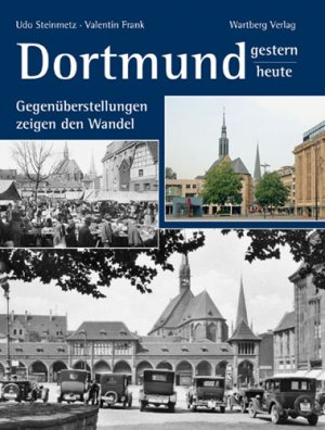 ISBN 9783831316755: Dortmund - gestern und heute. Gegenüberstellungen zeigen den Wandel