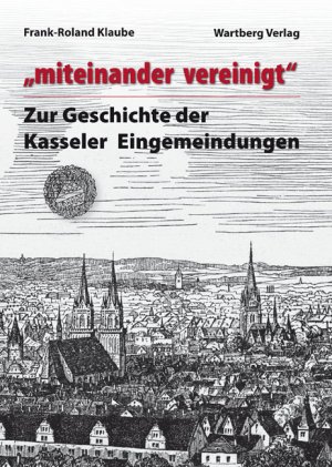 ISBN 9783831316816: "miteinander vereinigt" - Zur Geschichte der Kasseler Eingemeindungen