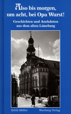 ISBN 9783831316915: Also bis morgen, um acht, bei Opa Wurst - Geschichten und Anekdoten aus dem alten Lüneburg