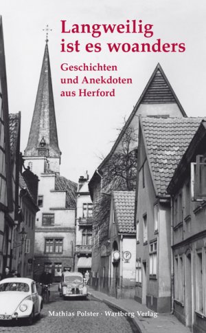 ISBN 9783831320745: Langweilig ist es woanders - Geschichten und Anekdoten aus Herford