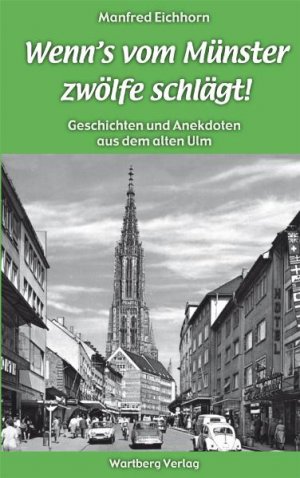 ISBN 9783831321384: Wenn's vom Münster zwölfe schlägt! – Geschichten und Anekdoten aus dem alten Ulm