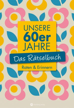 ISBN 9783831327119: Unsere 60er Jahre - Das Rätselbuch - Raten & Erinnern - Vielfältige Rätselformate wie Rebus, Kreuzwort- Silben- und Bilderrätsel - Das Geschenkbuch zum Geburtstag