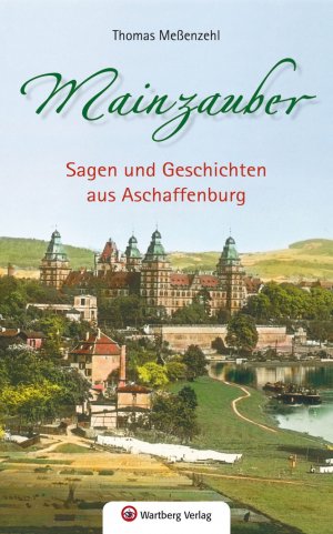 ISBN 9783831327560: Mainzauber - Sagen und Geschichten aus Aschaffenburg