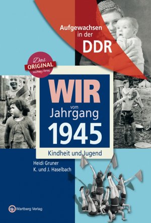 ISBN 9783831331451: Aufgewachsen in der DDR - Wir vom Jahrgang 1945 - Kindheit und Jugend - Geschenkbuch zum 79. Geburtstag - Jahrgangsbuch mit Geschichten, Fotos und Erinnerungen mitten aus dem Alltag