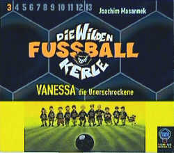 ISBN 9783831520701: Die wilden Fussballkerle - CD-Ausgabe / Vanessa, die Unerschrockene