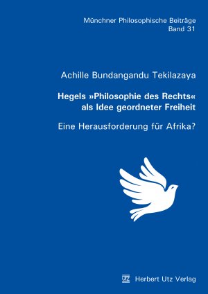 ISBN 9783831647316: Hegels "Philosophie des Rechts" als Idee geordneter Freiheit. Eine Herausforderung für Afrika? Mit einem Vorwort von Achille Bundangandu Tekilazaya SJ. Mit einem Literaturverzeichnis. - (=Münchner philosophische Beiträge, Band 31).