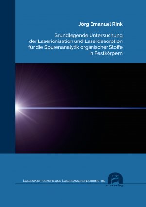 ISBN 9783831685257: Grundlegende Untersuchung der Laserionisation und Laserdesorption für die Spurenanalytik organischer Stoffe in Festkörpern