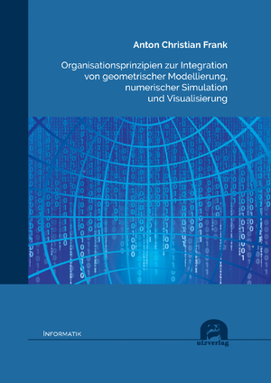 ISBN 9783831686445: Organisationsprinzipien zur Integration von geometrischer Modellierung, numerischer Simulation und Visualisierung