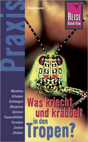 ISBN 9783831710799: Reise Know-How Praxis Was kriecht und krabbelt in den Tropen - Plagegeister und Gifttiere - Tipps zum Schutz und richtiges Verhalten im Notfall