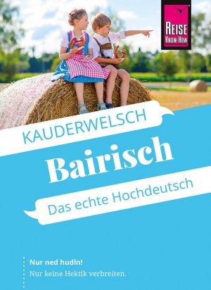 ISBN 9783831765645: Reise Know-How Sprachführer Bairisch - das echte Hochdeutsch – Kauderwelsch-Sprachführer von Reise Know-How