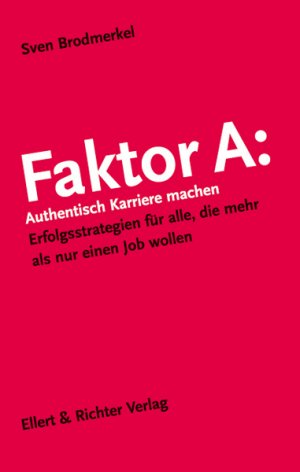 ISBN 9783831902637: Faktor A : authentisch Karriere machen ; Erfolgsstrategien für alle, die mehr als nur einen Job wollen