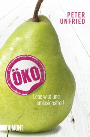 gebrauchtes Buch – Peter Unfried – Öko - Lebe wild und emissionsfrei!